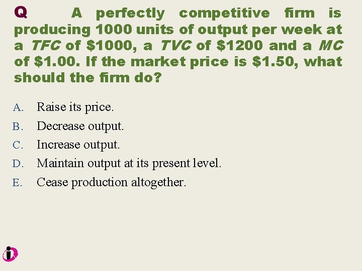 Q A perfectly competitive firm is producing 1000 units of output per week at