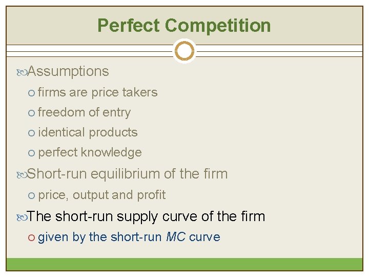 Perfect Competition Assumptions ¡ firms are price takers ¡ freedom of entry ¡ identical Perfect Competition Assumptions ¡ firms are price takers ¡ freedom of entry ¡ identical