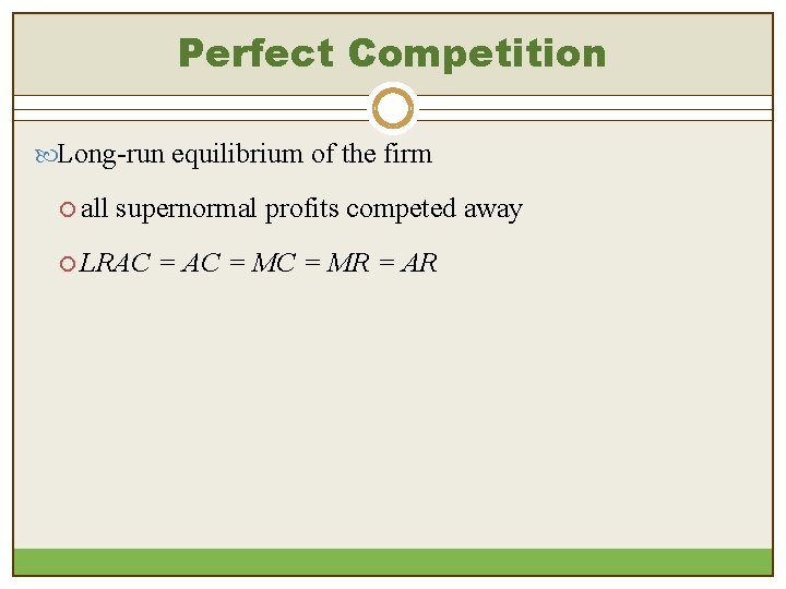 Perfect Competition Long-run equilibrium of the firm ¡ all supernormal profits competed away ¡ Perfect Competition Long-run equilibrium of the firm ¡ all supernormal profits competed away ¡