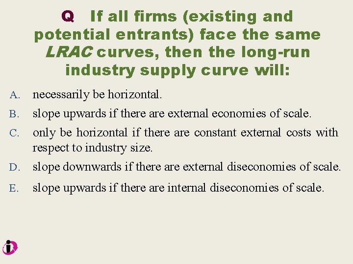 Q If all firms (existing and potential entrants) face the same LRAC curves, then