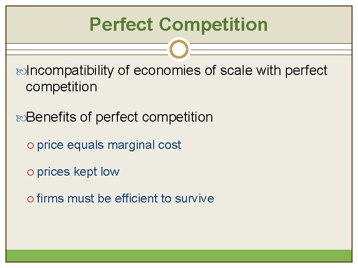 Perfect Competition Incompatibility of economies of scale with perfect competition Benefits of perfect competition Perfect Competition Incompatibility of economies of scale with perfect competition Benefits of perfect competition