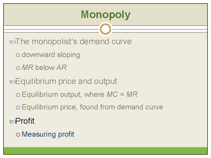 Monopoly The monopolist’s demand curve ¡ downward sloping ¡ MR below AR Equilibrium price