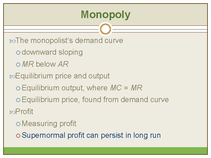 Monopoly The monopolist’s demand curve ¡ downward ¡ MR sloping below AR Equilibrium price Monopoly The monopolist’s demand curve ¡ downward ¡ MR sloping below AR Equilibrium price