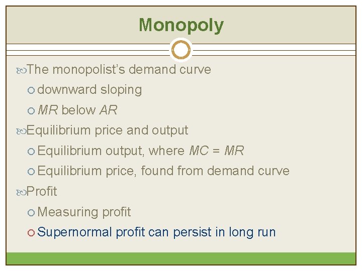 Monopoly The monopolist’s demand curve ¡ downward ¡ MR sloping below AR Equilibrium price