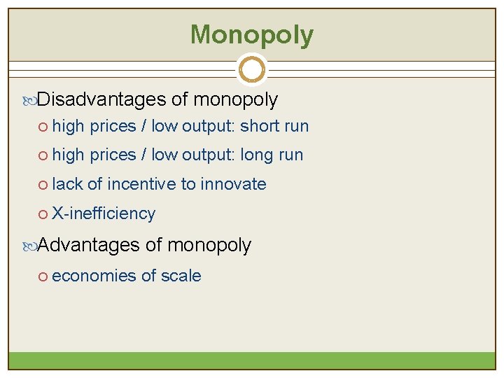 Monopoly Disadvantages of monopoly ¡ high prices / low output: short run ¡ high Monopoly Disadvantages of monopoly ¡ high prices / low output: short run ¡ high