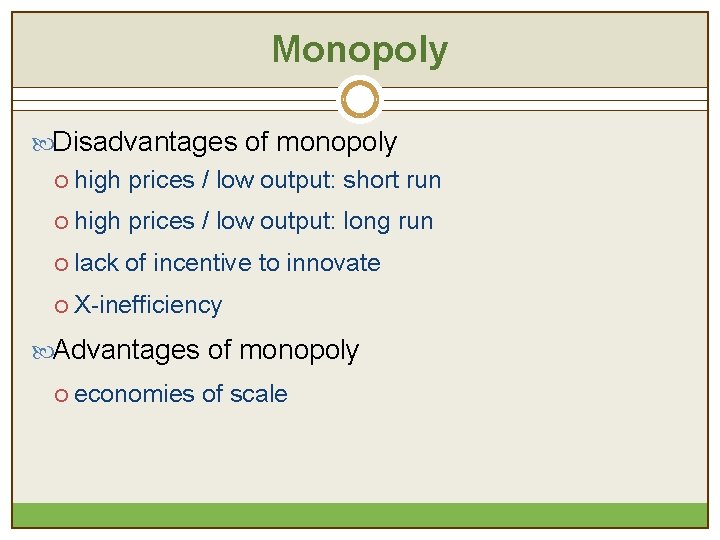 Monopoly Disadvantages of monopoly ¡ high prices / low output: short run ¡ high