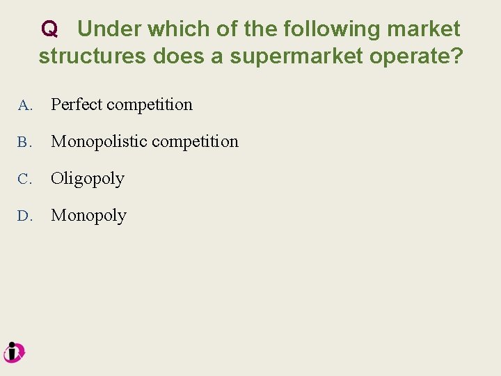 Q Under which of the following market structures does a supermarket operate? A. Perfect Q Under which of the following market structures does a supermarket operate? A. Perfect