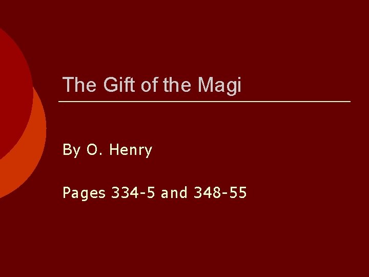 The Gift of the Magi By O. Henry Pages 334 -5 and 348 -55