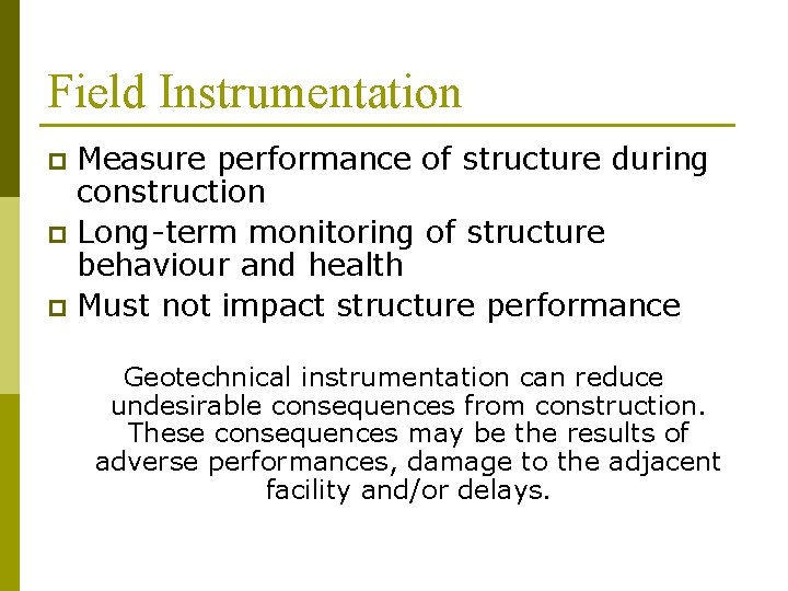 Field Instrumentation Measure performance of structure during construction p Long-term monitoring of structure behaviour