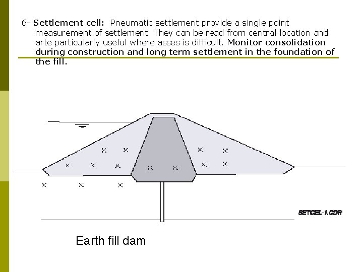 6 - Settlement cell: Pneumatic settlement provide a single point measurement of settlement. They