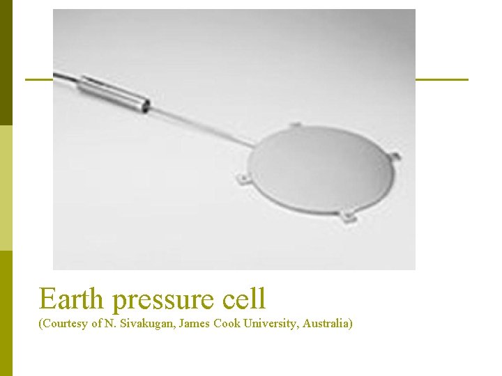 Earth pressure cell (Courtesy of N. Sivakugan, James Cook University, Australia) 