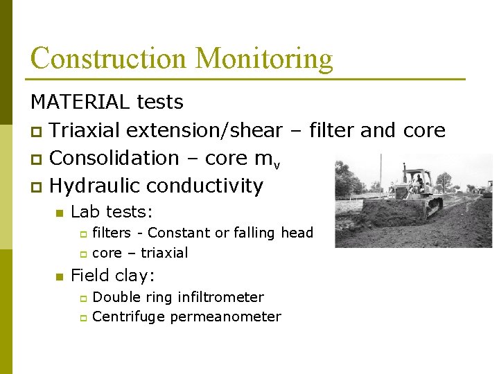 Construction Monitoring MATERIAL tests p Triaxial extension/shear – filter and core p Consolidation –