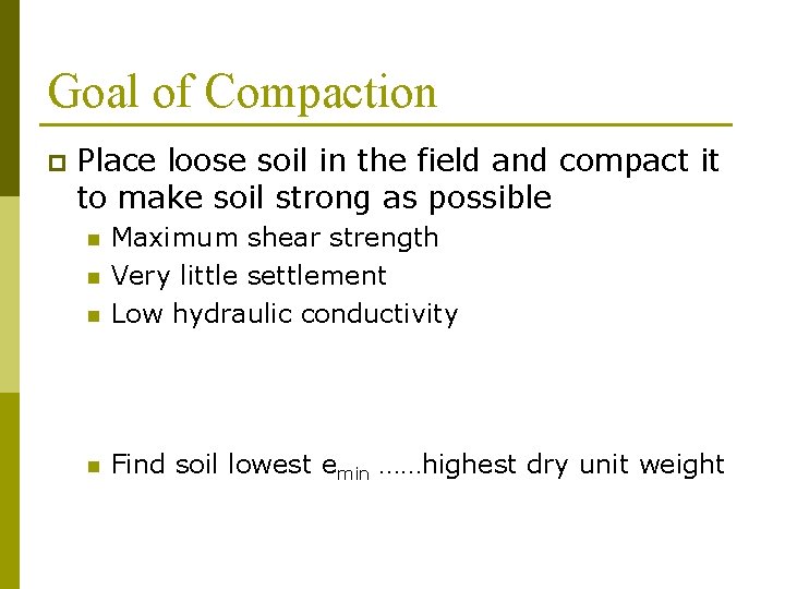 Goal of Compaction p Place loose soil in the field and compact it to