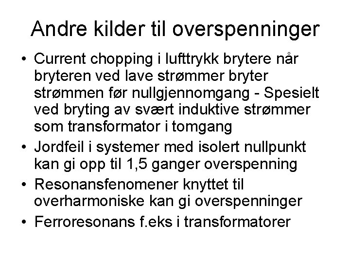 Andre kilder til overspenninger • Current chopping i lufttrykk brytere når bryteren ved lave