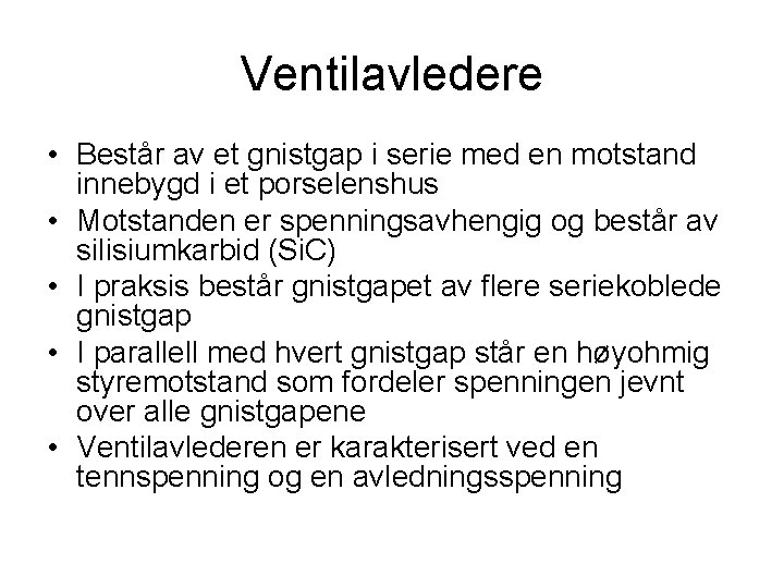 Ventilavledere • Består av et gnistgap i serie med en motstand innebygd i et