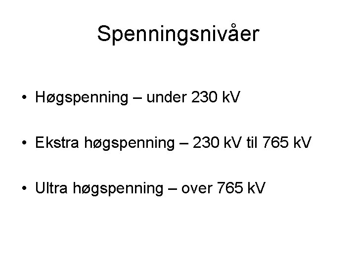 Spenningsnivåer • Høgspenning – under 230 k. V • Ekstra høgspenning – 230 k.