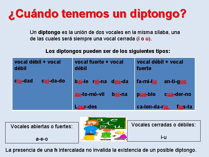 ¿Cuándo tenemos un diptongo? Un diptongo es la unión de dos vocales en la