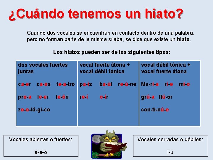 ¿Cuándo tenemos un hiato? Cuando dos vocales se encuentran en contacto dentro de una