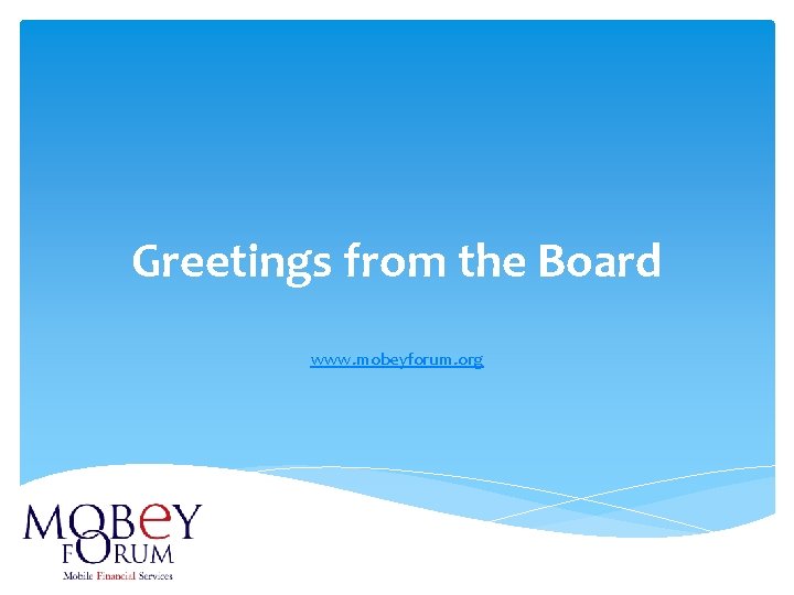 Greetings from the Board www. mobeyforum. org 