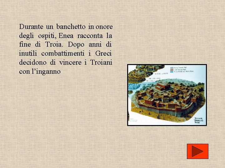 Durante un banchetto in onore degli ospiti, Enea racconta la fine di Troia. Dopo Durante un banchetto in onore degli ospiti, Enea racconta la fine di Troia. Dopo