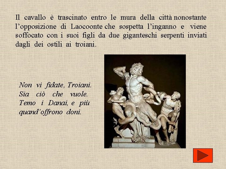 Il cavallo è trascinato entro le mura della città nonostante l’opposizione di Laocoonte che