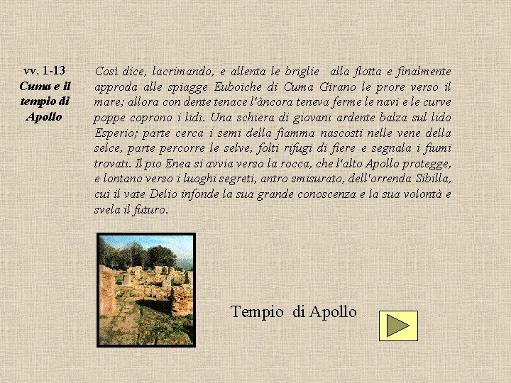 vv. 1 -13 Cuma e il tempio di Apollo Così dice, lacrimando, e allenta