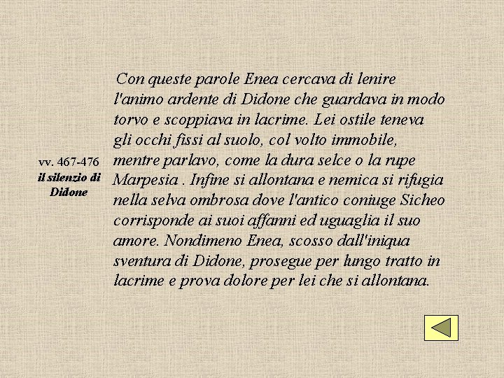  Con queste parole Enea cercava di lenire vv. 467 -476 il silenzio di