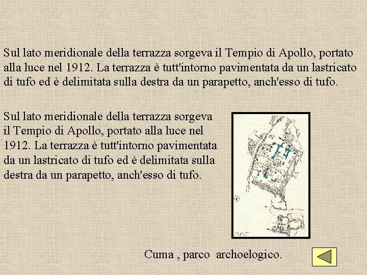 Sul lato meridionale della terrazza sorgeva il Tempio di Apollo, portato alla luce nel