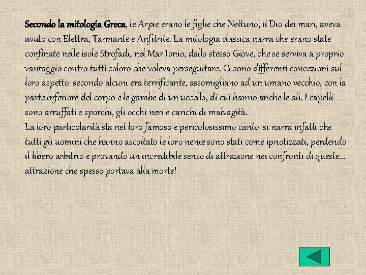 Secondo la mitologia Greca, le Arpie erano le figlie che Nettuno, il Dio dei