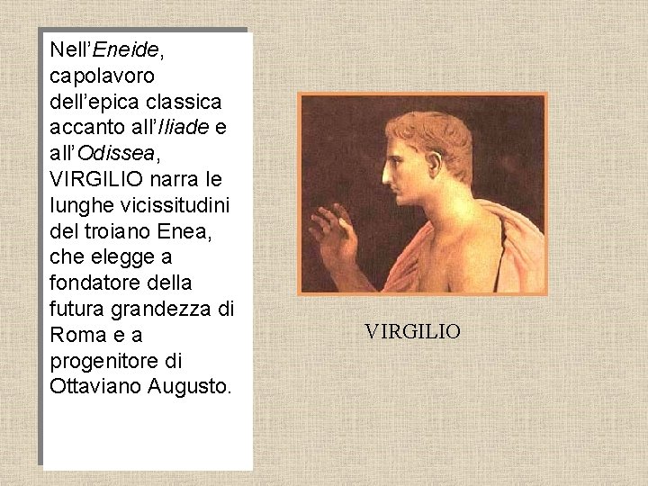 Nell’Eneide, capolavoro dell’epica classica accanto all’Iliade e all’Odissea, VIRGILIO narra le lunghe vicissitudini del