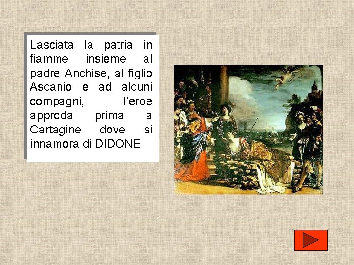 Lasciata la patria in fiamme insieme al padre Anchise, al figlio Ascanio e ad