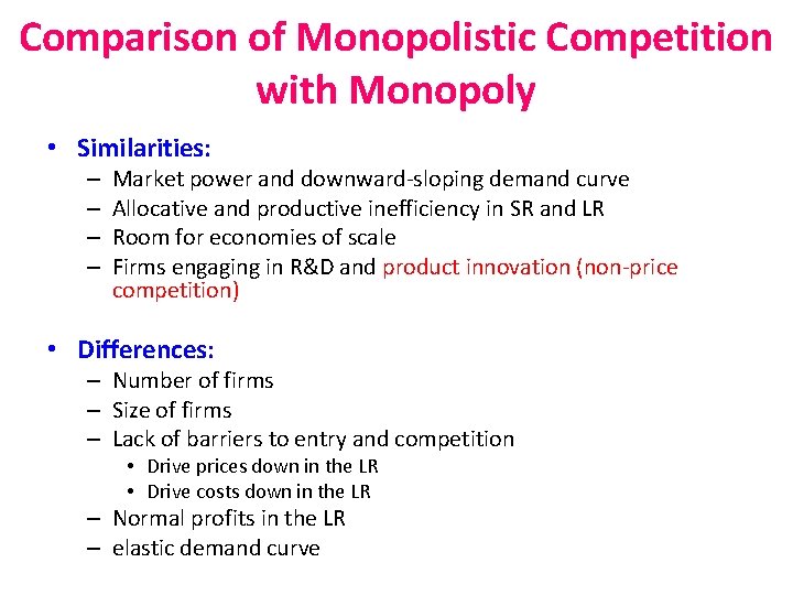Comparison of Monopolistic Competition with Monopoly • Similarities: – – Market power and downward-sloping