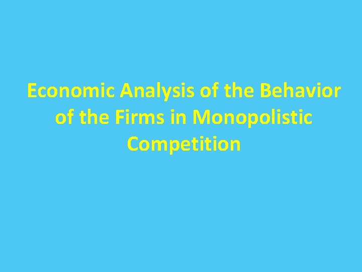 Economic Analysis of the Behavior of the Firms in Monopolistic Competition 