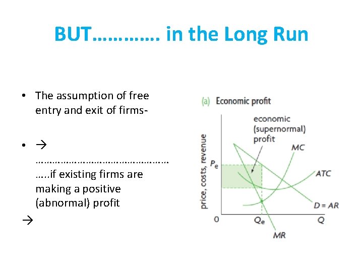 BUT…………. in the Long Run • The assumption of free entry and exit of