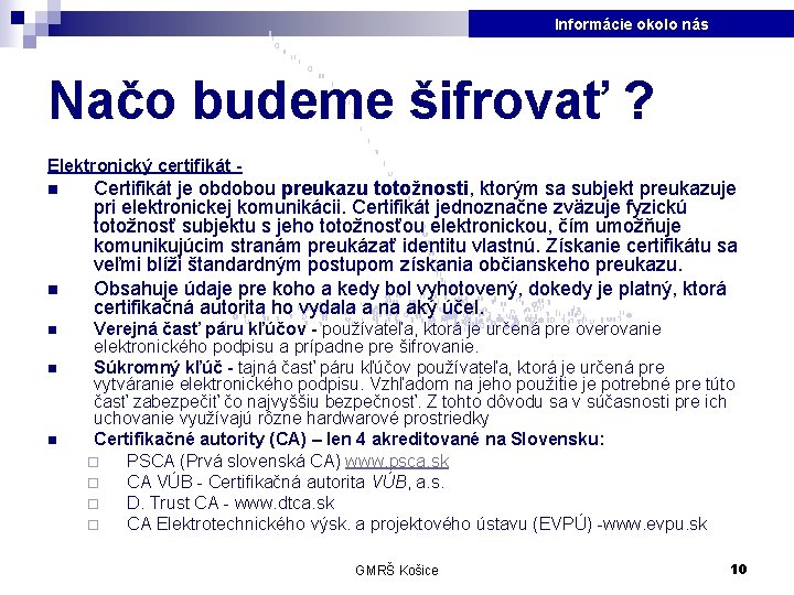 Informácie okolo nás Načo budeme šifrovať ? Elektronický certifikát n n n Certifikát je