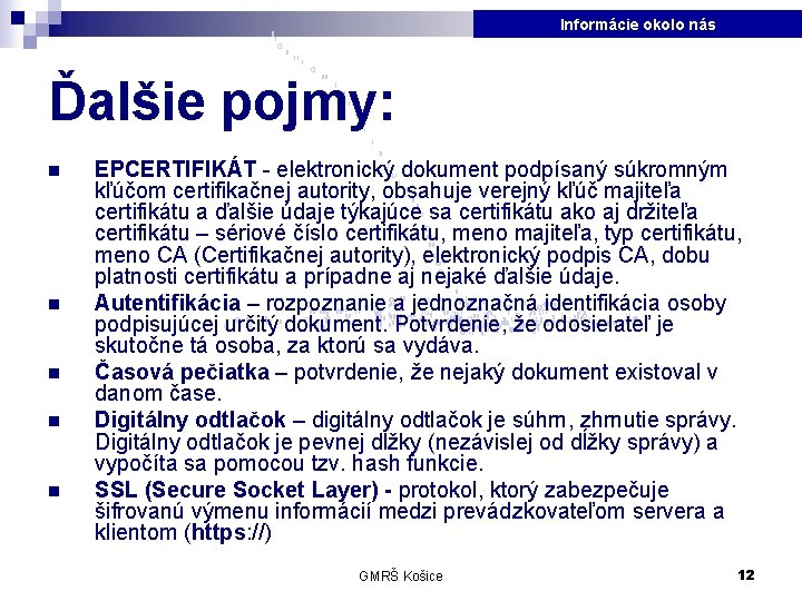 Informácie okolo nás Ďalšie pojmy: n n n EPCERTIFIKÁT - elektronický dokument podpísaný súkromným