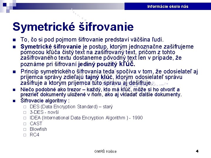 Informácie okolo nás Symetrické šifrovanie n n n To, čo si pod pojmom šifrovanie