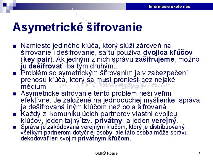 Informácie okolo nás Asymetrické šifrovanie n n n Namiesto jediného kľúča, ktorý slúži zároveň