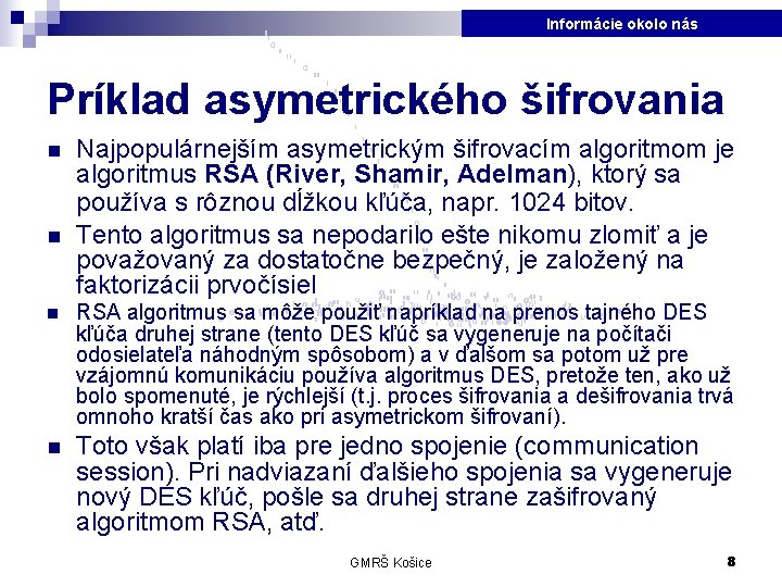 Informácie okolo nás Príklad asymetrického šifrovania n n Najpopulárnejším asymetrickým šifrovacím algoritmom je algoritmus