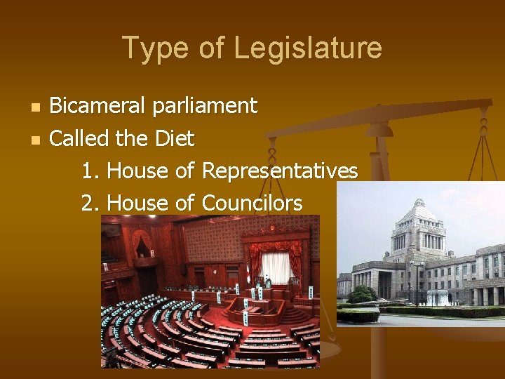 Type of Legislature n n Bicameral parliament Called the Diet 1. House of Representatives Type of Legislature n n Bicameral parliament Called the Diet 1. House of Representatives