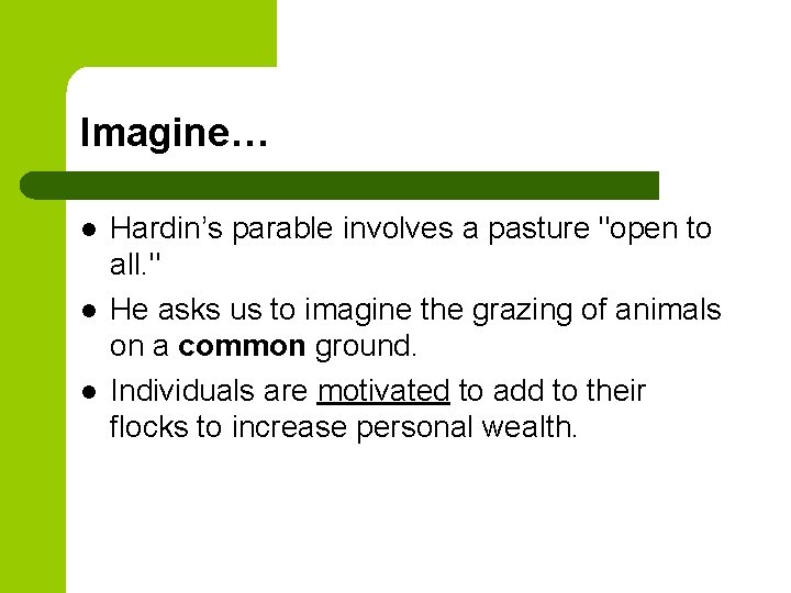 Imagine… l l l Hardin’s parable involves a pasture "open to all. " He