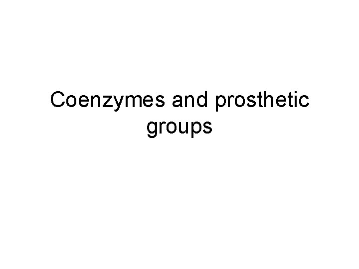 Coenzymes and prosthetic groups 