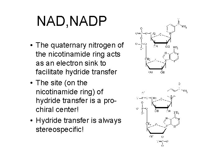 NAD, NADP • The quaternary nitrogen of the nicotinamide ring acts as an electron