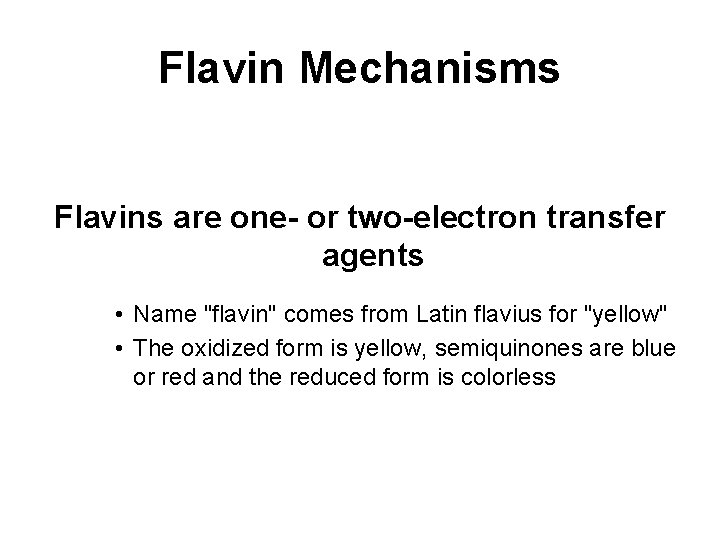 Flavin Mechanisms Flavins are one- or two-electron transfer agents • Name "flavin" comes from