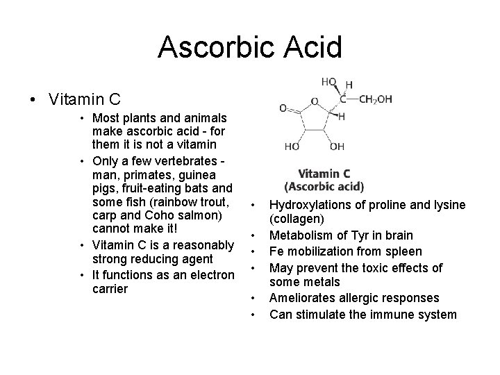 Ascorbic Acid • Vitamin C • Most plants and animals make ascorbic acid -