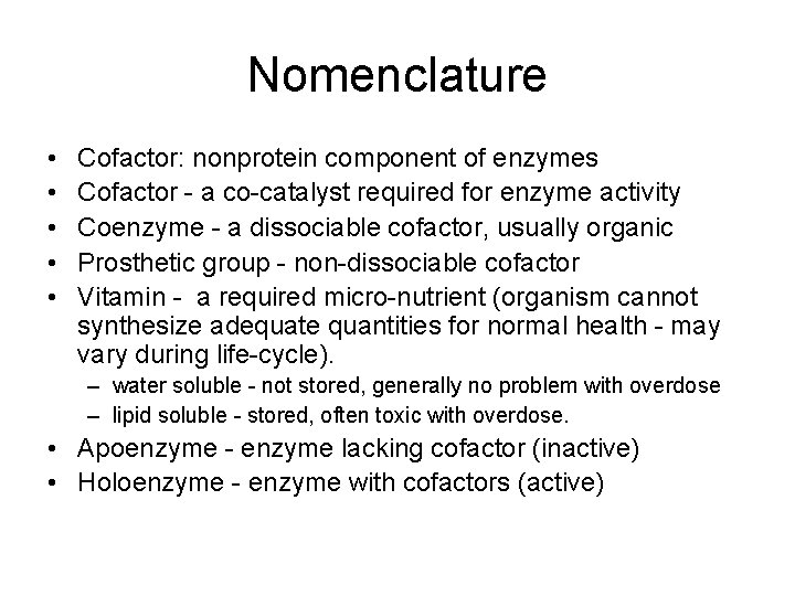Nomenclature • • • Cofactor: nonprotein component of enzymes Cofactor - a co-catalyst required
