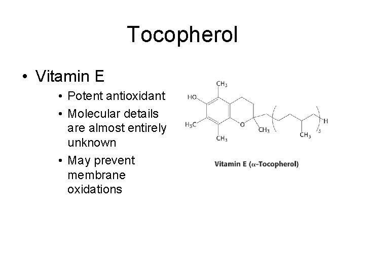 Tocopherol • Vitamin E • Potent antioxidant • Molecular details are almost entirely unknown