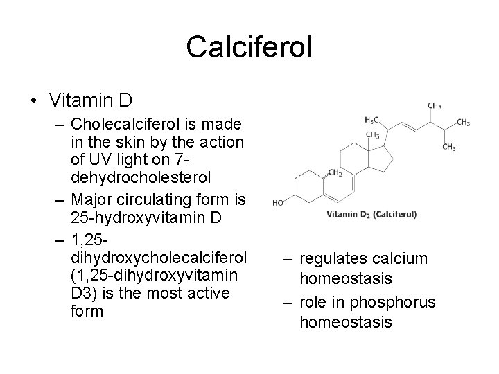 Calciferol • Vitamin D – Cholecalciferol is made in the skin by the action