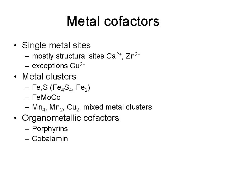 Metal cofactors • Single metal sites – mostly structural sites Ca 2+, Zn 2+