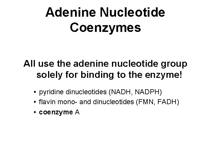 Adenine Nucleotide Coenzymes All use the adenine nucleotide group solely for binding to the